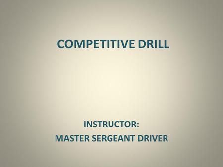 COMPETITIVE DRILL INSTRUCTOR: MASTER SERGEANT DRIVER.