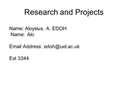 Research and Projects Name: Aloysius. A. EDOH Name: Alo  Address: Ext 3344.