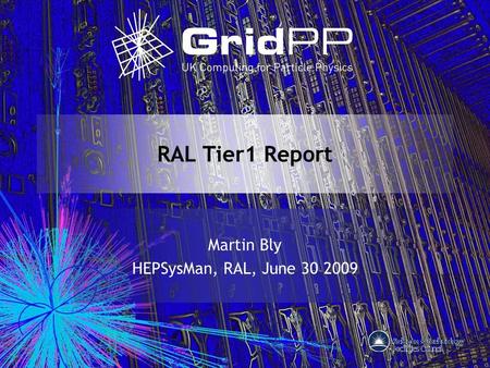 RAL Tier1 Report Martin Bly HEPSysMan, RAL, June 30 2009.
