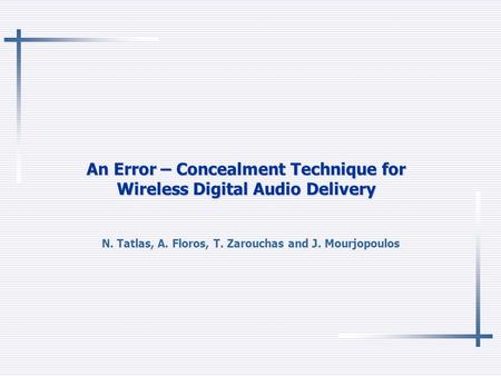 An Error – Concealment Technique for Wireless Digital Audio Delivery N. Tatlas, A. Floros, T. Zarouchas and J. Mourjopoulos.