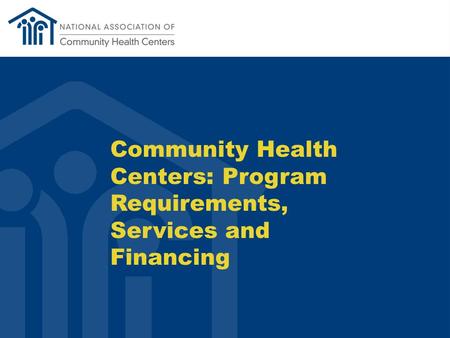 Community Health Centers: Program Requirements, Services and Financing.