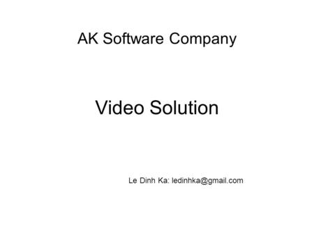 AK Software Company Video Solution Le Dinh Ka: