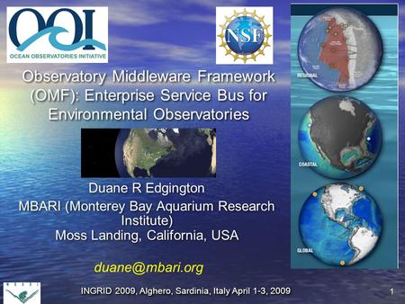 1 1 Observatory Middleware Framework (OMF): Enterprise Service Bus for Environmental Observatories Duane R Edgington MBARI (Monterey Bay Aquarium Research.