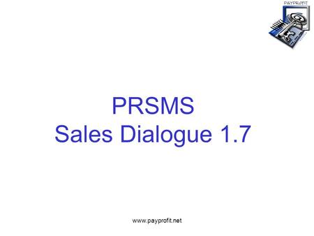 Www.payprofit.net PRSMS Sales Dialogue 1.7. www.payprofit.net Dialogue Cold calling script Introduction General competition Promotional competition Example.