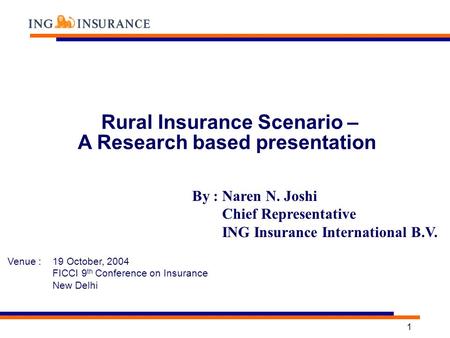 1 Rural Insurance Scenario – A Research based presentation Venue : 19 October, 2004 FICCI 9 th Conference on Insurance New Delhi By : Naren N. Joshi Chief.
