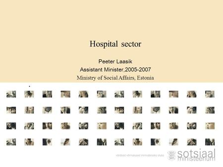 Hospital sector Peeter Laasik Assistant Minister,2005-2007 Ministry of Social Affairs, Estonia.