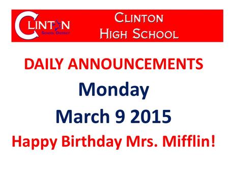 DAILY ANNOUNCEMENTS Monday March 9 2015 Happy Birthday Mrs. Mifflin!