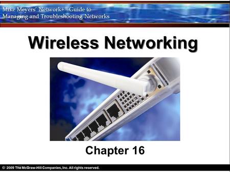 Wireless Networking Chapter 16. Objectives Explain wireless networking standards Describe the process for implementing Wi-Fi networks Describe troubleshooting.