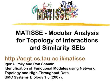 MATISSE - Modular Analysis for Topology of Interactions and Similarity SEts  Igor Ulitsky and Ron Shamir Identification.