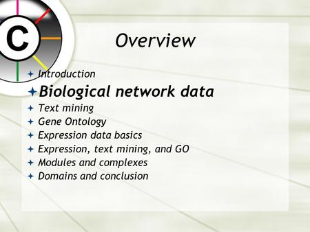Overview  Introduction  Biological network data  Text mining  Gene Ontology  Expression data basics  Expression, text mining, and GO  Modules and.