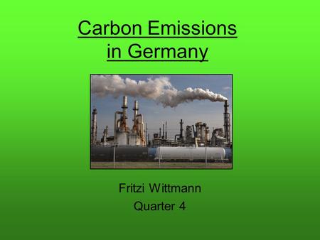 Carbon Emissions in Germany Fritzi Wittmann Quarter 4.