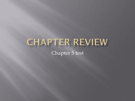 Chapter review Chapter 5 test.