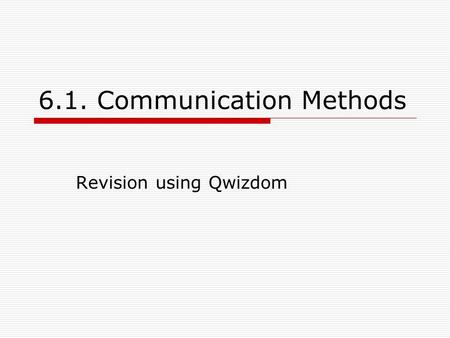 6.1. Communication Methods Revision using Qwizdom.