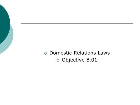  Domestic Relations Laws  Objective 8.01. Rights Relating to the Marriage Contract  The right to support, either emotional or financial, by one’s spouse.