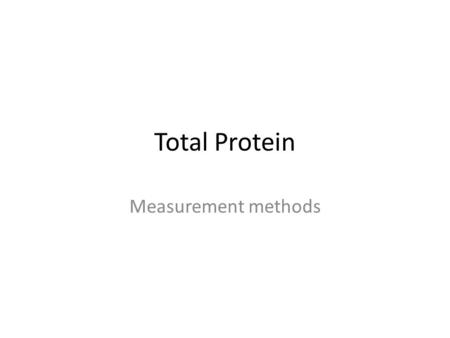 Total Protein Measurement methods. Human proteins – More than 50,000 Within one cell 3000 to 5000 Serum – More than 1400 different proteins.