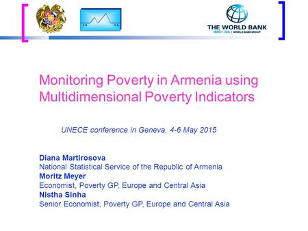 Monitoring Poverty in Armenia using Multidimensional Poverty Indicators Diana Martirosova National Statistical Service of the Republic of Armenia Moritz.
