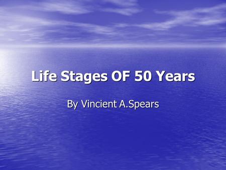 Life Stages OF 50 Years By Vincient A.Spears. Play Age:3 to 5 The Development Stage: Initiative vs Guilt The Development Stage: Initiative vs Guilt Children.