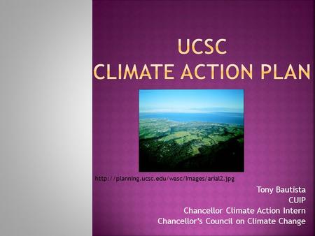 Tony Bautista CUIP Chancellor Climate Action Intern Chancellor’s Council on Climate Change