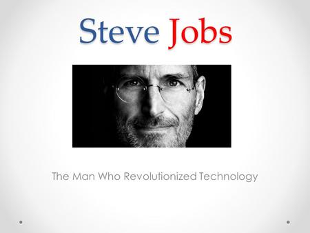 Steve Jobs The Man Who Revolutionized Technology.