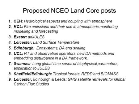 Proposed NCEO Land Core posts 1.CEH: Hydrological aspects and coupling with atmosphere 2.KCL: Fire emissions and their use in atmospheric monitoring, modelling.
