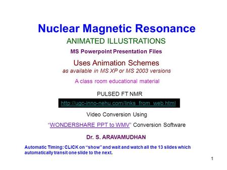 1 Nuclear Magnetic Resonance ANIMATED ILLUSTRATIONS MS Powerpoint Presentation Files Uses Animation Schemes as available in MS XP or MS 2003 versions A.