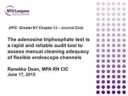The adenosine triphosphate test is a rapid and reliable audit tool to assess manual cleaning adequacy of flexible endoscope channels Ranekka Dean, MPA.