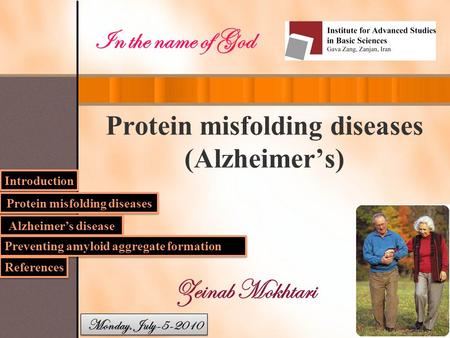 Protein misfolding diseases (Alzheimer’s) Zeinab Mokhtari Introduction Alzheimer’s disease Monday, July-5-2010 Protein misfolding diseases Preventing amyloid.