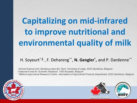 Capitalizing on mid-infrared to improve nutritional and environmental quality of milk H. Soyeurt *,§, F. Dehareng **, N. Gengler *, and P. Dardenne **