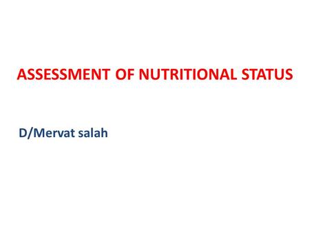 ASSESSMENT OF NUTRITIONAL STATUS D/Mervat salah. INTERPRETATION OF DIETARY DATA/2 2. Quantitative Method  The amount of energy & specific nutrients in.