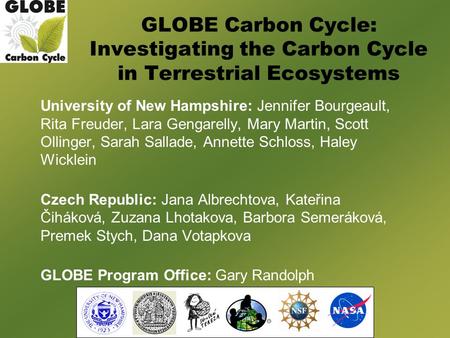 GLOBE Carbon Cycle: Investigating the Carbon Cycle in Terrestrial Ecosystems University of New Hampshire: Jennifer Bourgeault, Rita Freuder, Lara Gengarelly,