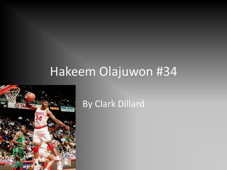 Hakeem Olajuwon #34 By Clark Dillard. Coming to America Hakeem came to America from Lagos Nigeria.