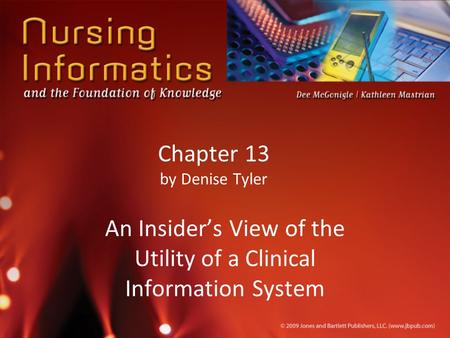 Chapter 13 by Denise Tyler An Insider’s View of the Utility of a Clinical Information System.