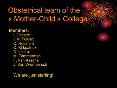 Obstetrical team of the « Mother-Child » College Members: L.Decatte J.M. Foidart C. Hubinont C. Kirkpatrick D. Leleux M. Temmerman F. Van Assche J. Van.