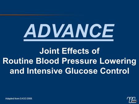 Joint Effects of Routine Blood Pressure Lowering and Intensive Glucose Control ADVANCE Adapted from EASD 2008.