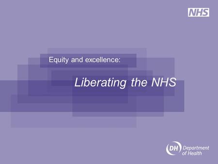 Equity and excellence: Liberating the NHS. Background The Government’s ambition is for health outcomes and quality health services that are as good as.