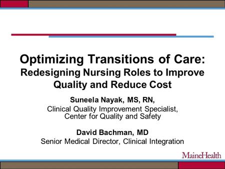 Optimizing Transitions of Care: Redesigning Nursing Roles to Improve Quality and Reduce Cost Suneela Nayak, MS, RN, Clinical Quality Improvement Specialist,