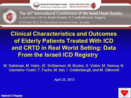 Clinical Characteristics and Outcomes of Elderly Patients Treated With ICD and CRTD in Real World Setting: Data From the Israeli ICD Registry M. Suleiman,