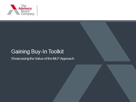 Gaining Buy-In Toolkit Showcasing the Value of the MLP Approach.