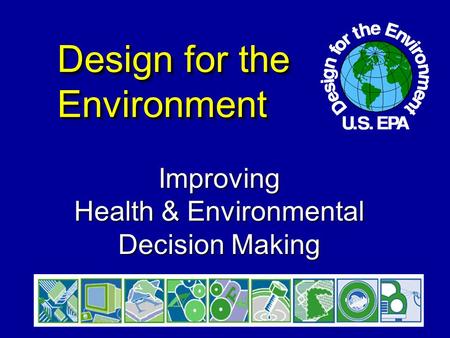 Design for the Environment Improving Health & Environmental Decision Making.