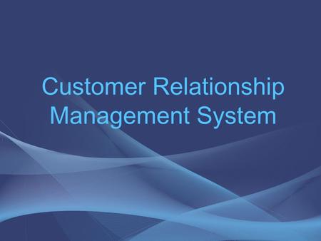 Customer Relationship Management System. o CRM introduction o Functioning targets and roles o Aspects of CRM o Architecture o Strategies o Pitfalls What.