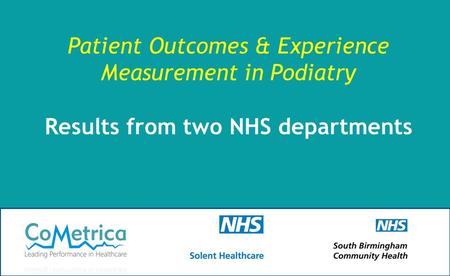 1 Patient Outcomes & Experience Measurement in Podiatry Results from two NHS departments.