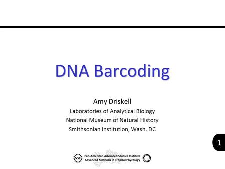 DNA Barcoding Amy Driskell Laboratories of Analytical Biology