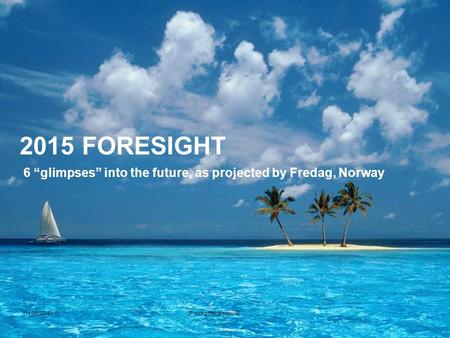 2015 FORESIGHT [14.09.2015 - 1][Fredag Reklamebyrå] 6 “glimpses” into the future, as projected by Fredag, Norway.