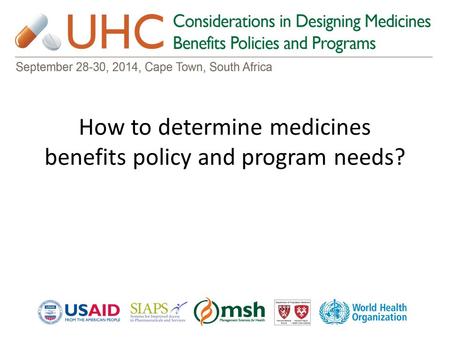 How to determine medicines benefits policy and program needs?