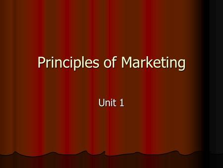Principles of Marketing Unit 1. Marketing Vocab Marketing: Process of developing, promotion, distributing products to satisfy customers needs and wants.