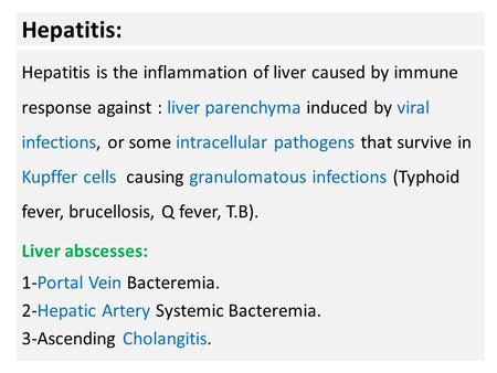 Hepatitis: Hepatitis is the inflammation of liver caused by immune response against : liver parenchyma induced by viral infections, or some intracellular.