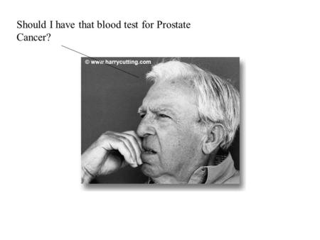 Should I have that blood test for Prostate Cancer?