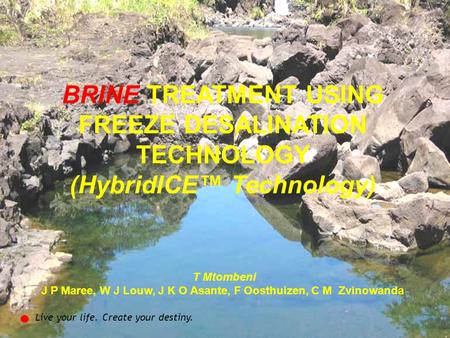 Page  1 Reverse Osmosis Electro-dialysis Sources of brine Water pollution by industrial brines Background BRINE TREATMENT USING FREEZE DESALINATION TECHNOLOGY.