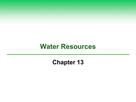 Water Resources Chapter 13. Freshwater Is an Irreplaceable Resource That We Are Managing Poorly (1)  Why is water so important?  Earth as a watery world: