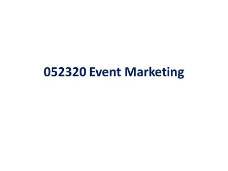 052320 Event Marketing. Integrated Marketing Communication (IMC) Brand Sale Promotion Advertising Direct Marketing /Online Marketing Customer Relationship.